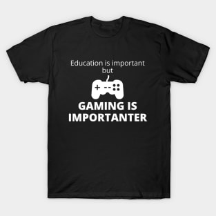 Education Is Important But Gaming Is Importanter T-Shirt